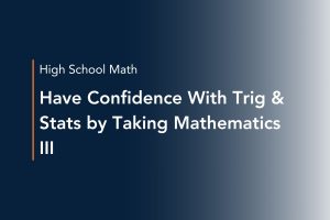 have confidence with trig & stats by taking mathematics iii