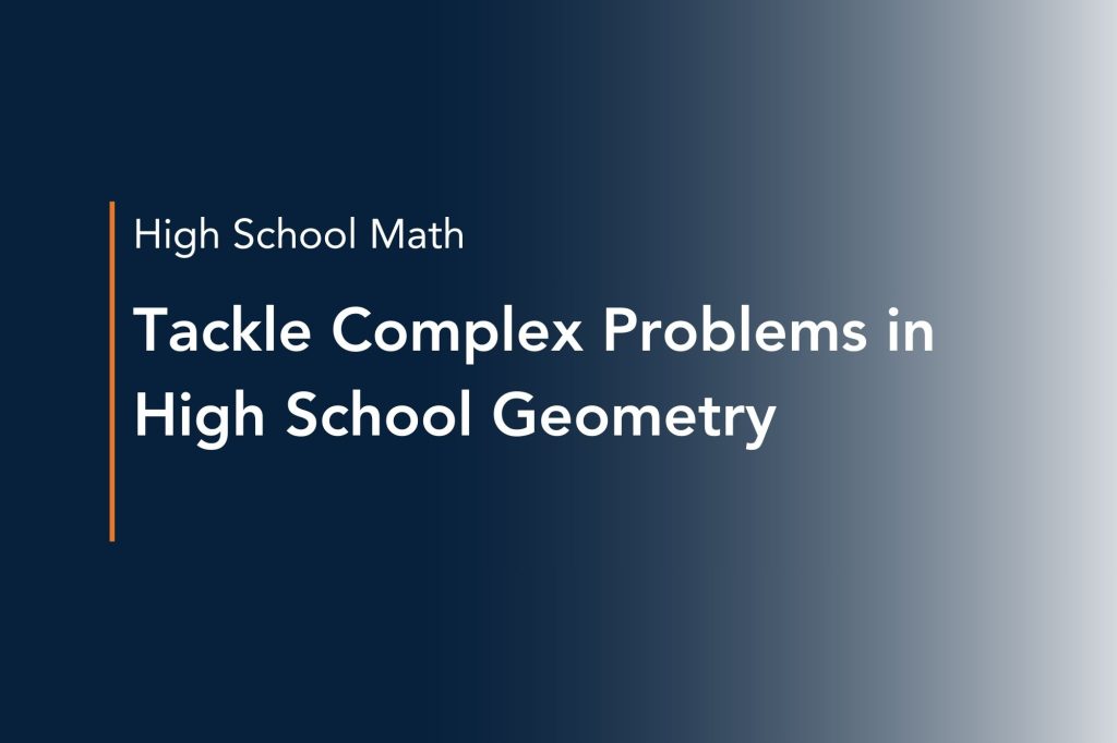 tackle complex problems in high school geometry